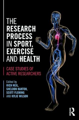 Rich Neil - The Research Process in Sport, Exercise and Health: Case Studies of Active Researchers - 9780415673501 - V9780415673501