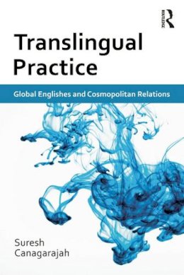 Suresh Canagarajah - Translingual Practice: Global Englishes and Cosmopolitan Relations - 9780415684002 - V9780415684002