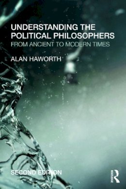 Alan Haworth - Understanding the Political Philosophers - 9780415685375 - V9780415685375