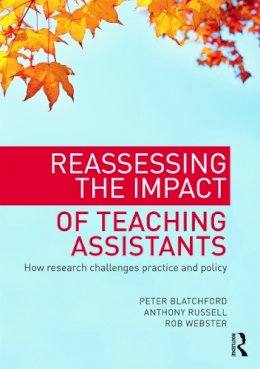 Peter Blatchford - Reassessing the Impact of Teaching Assistants: How research challenges practice and policy - 9780415687645 - V9780415687645