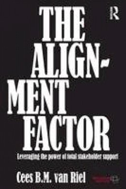 Cees B.M. Van Riel - The Alignment Factor: Leveraging the Power of Total Stakeholder Support - 9780415690751 - V9780415690751