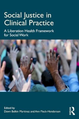 Daw Belkin Martinez - Social Justice in Clinical Practice: A Liberation Health Framework for Social Work - 9780415698962 - V9780415698962