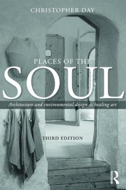 Christopher Day - Places of the Soul: Architecture and environmental design as a healing art - 9780415702430 - V9780415702430