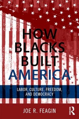 Joe R. Feagin - How Blacks Built America - 9780415703291 - V9780415703291