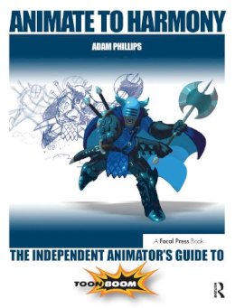 Adam Phillips - Animate to Harmony: The Independent Animator´s Guide to Toon Boom - 9780415705370 - V9780415705370