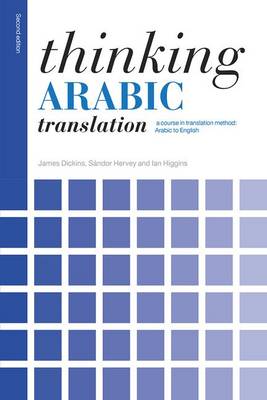 James Dickins - Thinking Arabic Translation: A Course in Translation Method: Arabic to English - 9780415705639 - V9780415705639
