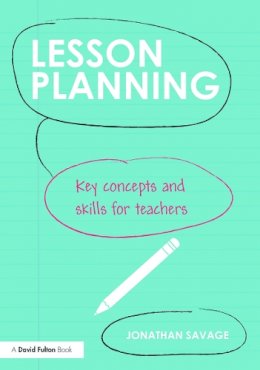 Jonathan Savage - Lesson Planning: Key concepts and skills for teachers - 9780415708968 - V9780415708968