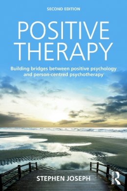 Stephen Joseph - Positive Therapy: Building bridges between positive psychology and person-centred psychotherapy - 9780415723428 - V9780415723428