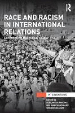 Alexander Anievas - Race and Racism in International Relations: Confronting the Global Colour Line - 9780415724357 - V9780415724357