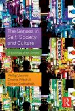 Professor Phillip Vannini - The Senses in Self, Society, and Culture: A Sociology of the Senses - 9780415731041 - V9780415731041