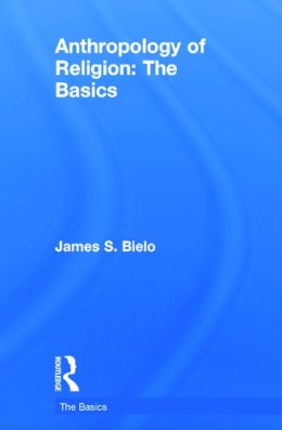 James Bielo - Anthropology of Religion: The Basics - 9780415731249 - V9780415731249