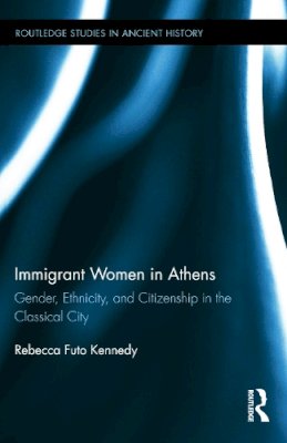 Rebecca Futo Kennedy - Immigrant Women in Athens - 9780415737869 - V9780415737869