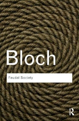 Marc Bloch - Feudal Society - 9780415738682 - V9780415738682