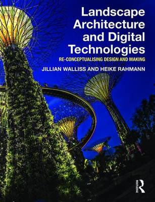 Jillian Walliss - Landscape Architecture and Digital Technologies: Re-conceptualising design and making - 9780415745857 - V9780415745857