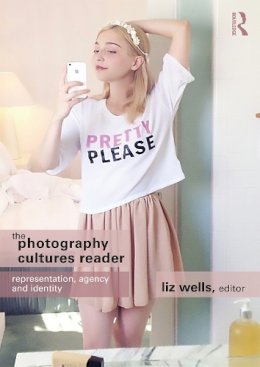 Liz Wells - The Photography Cultures Reader: Representation, Agency and Identity - 9780415749206 - V9780415749206