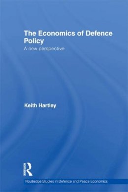 Keith Hartley - The Economics of Defence Policy: A New Perspective - 9780415750196 - V9780415750196