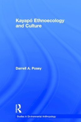 Posey, Darrell A.. Ed(S): Plenderleith, Kristina - Kayapó Ethnoecology and Culture (Studies in Environmental Anthropology) - 9780415753784 - V9780415753784