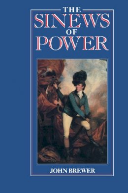 John Brewer - The Sinews of Power: War, Money and the English State 1688-1783 - 9780415754927 - V9780415754927