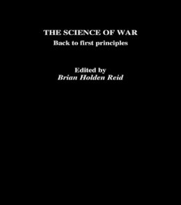 Brian . Ed(S): Holden-Reid - The Science of War. Back to First Principles.  - 9780415755993 - V9780415755993