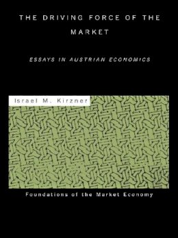 Kirzner - The Driving Force of the Market: Essays in Austrian Economics - 9780415771122 - V9780415771122