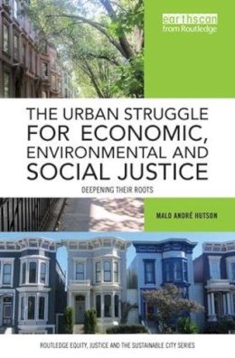 Malo Andre Hutson - The Urban Struggle for Economic, Environmental and Social Justice: Deepening their roots (Routledge Equity, Justice and the Sustainable City series) - 9780415785440 - V9780415785440