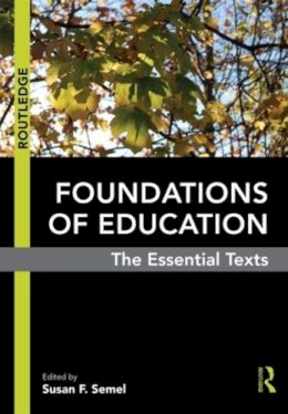 Susan F. . Ed(S): Semel - Foundations of Education: The Essential Texts - 9780415806251 - V9780415806251