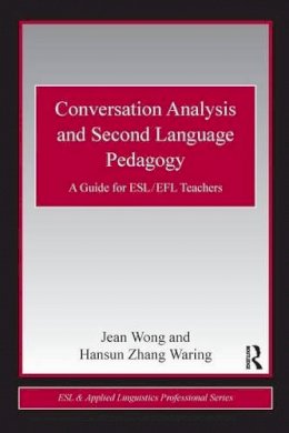 Jean Wong - Conversation Analysis and Second Language Pedagogy: A Guide for ESL/ EFL Teachers - 9780415806374 - V9780415806374