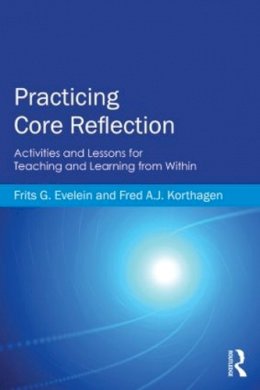 Frits G. Evelein - Practicing Core Reflection: Activities and Lessons for Teaching and Learning from Within - 9780415819961 - V9780415819961