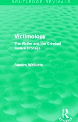 Sandra Walklate - Victimology (Routledge Revivals): The Victim and the Criminal Justice Process - 9780415820103 - V9780415820103