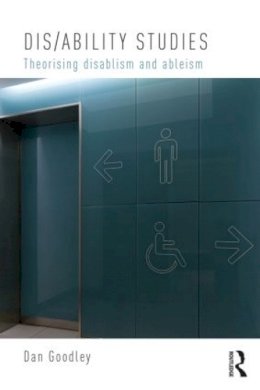 Dan Goodley - Dis/ability Studies: Theorising disablism and ableism - 9780415827225 - V9780415827225