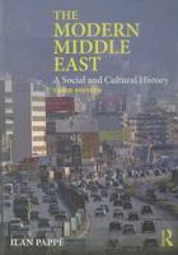 Ilan Pappe - The Modern Middle East: A Social and Cultural History - 9780415829519 - V9780415829519
