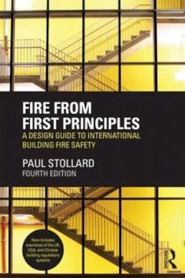 Paul Stollard - Fire from First Principles: A Design Guide to International Building Fire Safety - 9780415832625 - V9780415832625