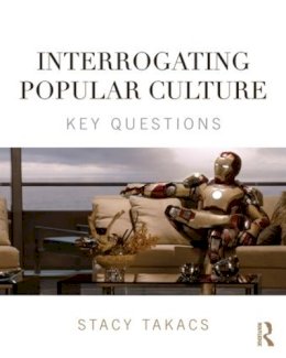 Stacy Takacs - Interrogating Popular Culture: Key Questions - 9780415841191 - V9780415841191