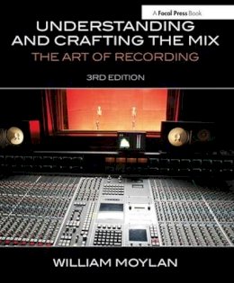 William Moylan - Understanding and Crafting the Mix: The Art of Recording - 9780415842815 - V9780415842815