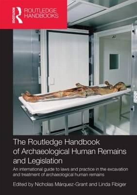 . Ed(S): Marquez-Grant, Nicholas; Fibiger, Linda - The Routledge Handbook of Archaeological Human Remains and Legislation. An International Guide to Laws and Practice in the Excavation and Treatment of Archaeological Human Remains.  - 9780415859400 - V9780415859400