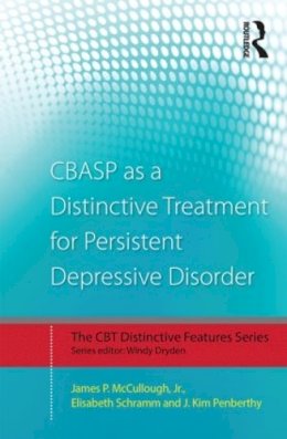 Jr. James P. McCullough - CBASP as a Distinctive Treatment for Persistent Depressive Disorder: Distinctive features - 9780415870627 - V9780415870627