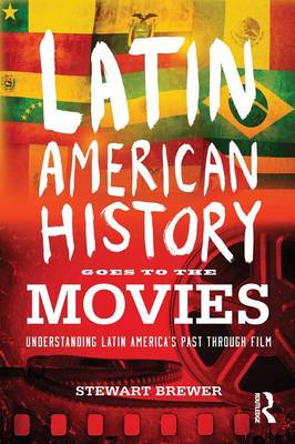 Stewart Brewer - Latin American History Goes to the Movies: Understanding Latin America´s Past through Film - 9780415873512 - V9780415873512