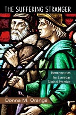 Donna M. Orange - The Suffering Stranger: Hermeneutics for Everyday Clinical Practice - 9780415874045 - V9780415874045