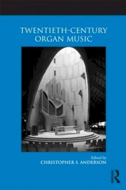 Christophe Anderson - Twentieth-Century Organ Music - 9780415875660 - V9780415875660