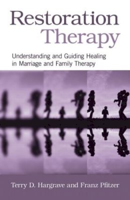 Terry D. Hargrave - Restoration Therapy: Understanding and Guiding Healing in Marriage and Family Therapy - 9780415876261 - V9780415876261