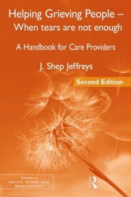 J. Shep Jeffreys - Helping Grieving People - When Tears Are Not Enough: A Handbook for Care Providers - 9780415877015 - V9780415877015