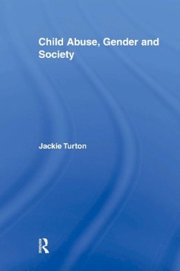 Jackie Turton - Child Abuse, Gender and Society (Routledge Research in Gender and Society) - 9780415882941 - V9780415882941