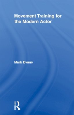 Mark Evans - Movement Training for the Modern Actor - 9780415883955 - V9780415883955