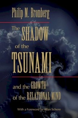 Philip M. Bromberg - The Shadow of the Tsunami: and the Growth of the Relational Mind - 9780415886949 - V9780415886949