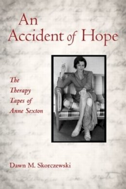 Dawn M. Skorczewski - An Accident of Hope. The Therapy Tapes of Anne Sexton.  - 9780415887472 - V9780415887472