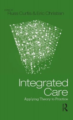 Russ C Curtis - Integrated Care: Applying Theory to Practice - 9780415891325 - V9780415891325