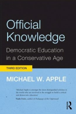 Michael W. Apple - Official Knowledge: Democratic Education in a Conservative Age - 9780415892179 - V9780415892179