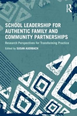 Susan Auerbach - School Leadership for Authentic Family and Community Partnerships: Research Perspectives for Transforming Practice - 9780415893961 - V9780415893961