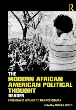 Angela . Ed(S): Jones - The Modern African American Political Thought Reader. From David Walker to Barack Obama. - 9780415895736 - V9780415895736 Angela . Ed(S): Jones - The Modern African American Political Thought Reader. From David Walker to Barack Obama. - 9780415895736 - V9780415895736