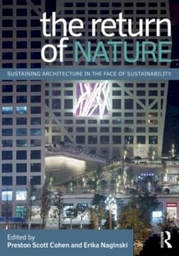 Preston Scott Cohen - The Return of Nature: Sustaining Architecture in the Face of Sustainability - 9780415897891 - V9780415897891